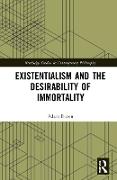 Existentialism and the Desirability of Immortality