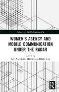 Women´s Agency and Mobile Communication Under the Radar