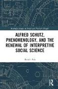 Alfred Schutz, Phenomenology, and the Renewal of Interpretive Social Science