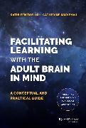 Facilitating Learning with the Adult Brain in Mind