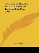 A Sermon On Occasion Of The Death Of The Reverend John Yates (1826)