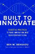 Built to Innovate: Essential Practices to Wire Innovation into Your Company´s DNA