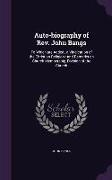 Auto-Biography of REV. John Bangs: To Which Are Added, a Vindication of the Christian Religion: And Remarks on Church Membership, Division of the Chur