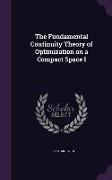 The Fundamental Continuity Theory of Optimization on a Compact Space I