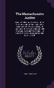 The Massachusetts Justice: Being a Collection of the Laws of the Commonwealth of Massachusetts, Relative to the Power and Duty of Justices of the