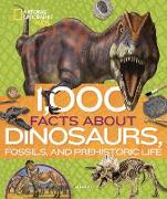 1,000 Facts About Dinosaurs, Fossils, and Prehistoric Life