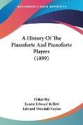 A History Of The Pianoforte And Pianoforte Players (1899)