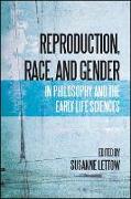 Reproduction, Race, and Gender in Philosophy and the Early Life Sciences