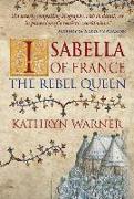 Isabella of France: The Rebel Queen