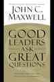 Good Leaders Ask Great Questions: Your Foundation for Successful Leadership