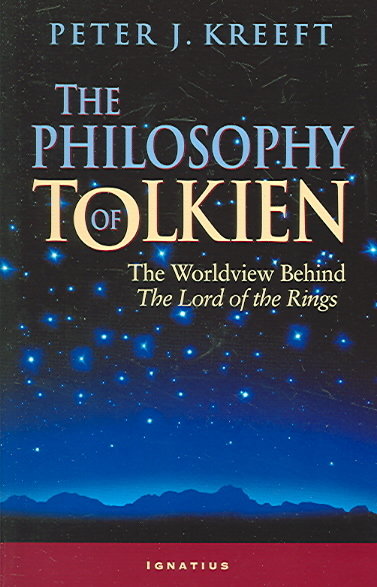 The Philosophy of Tolkien: The Worldview Behind the Lord of the Rings