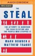 The Steal: The Attempt to Overturn the 2020 Election and the People Who Stopped It