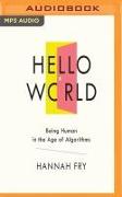 Hello World: Being Human in the Age of Algorithms