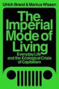 The Imperial Mode of Living: Everyday Life and the Ecological Crisis of Capitalism