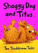 Shaggy Dog and Titus.Shaggy Dog and the Terrible Itch; Titus's Troublesome Tooth