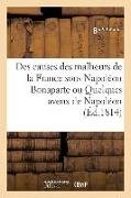 Des Causes Des Malheurs de la France Sous Napoléon Bonaparte Ou Quelques Aveux de Napoléon: Échappés Aux Remords de Sa Conscience Couplets Accompagnés