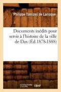 Documents Inédits Pour Servir À l'Histoire de la Ville de Dax (Éd.1878-1888)