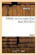 Elfride, Ou Les Suites D'Un Duel. Tome 2