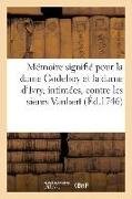 Mémoire Signifié Pour La Dame Godefroy Et La Dame d'Ivry, Intimées, Contre Les Sieurs Vaubert: Appelants d'Une Sentence Rendue Au Châtelet de Paris, L