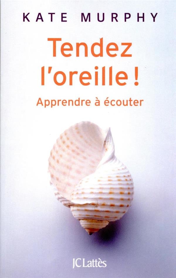 Tendez l'oreille ! : apprendre à écouter