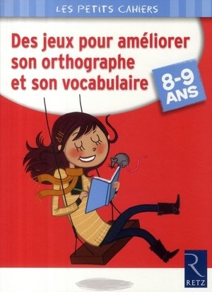 Des jeux pour améliorer son orthographe et son vocabulaire : 8-9 ans