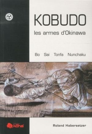 Kobudo, les armes d'Okinawa : Bo, Sai, Tonfa, Nunchaku