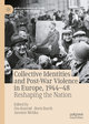 Collective Identities and Post-War Violence in Europe, 1944¿48