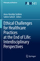 Ethical Challenges for Healthcare Practices at the End of Life: Interdisciplinary Perspectives