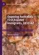 Opposing Australia¿s First Assisted Immigrants, 1832-42