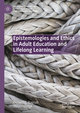 Epistemologies and Ethics in Adult Education and Lifelong Learning