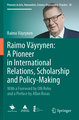 Raimo Väyrynen: A Pioneer in International Relations, Scholarship and Policy-Making