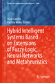 Hybrid Intelligent Systems Based on Extensions of Fuzzy Logic, Neural Networks and Metaheuristics