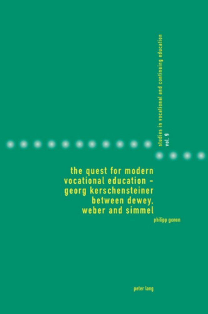 The Quest for Modern Vocational Education ¿ Georg Kerschensteiner between Dewey, Weber and Simmel