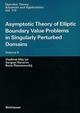 Asymptotic Theory of Elliptic Boundary Value Problems in Singularly Perturbed Domains Volume II