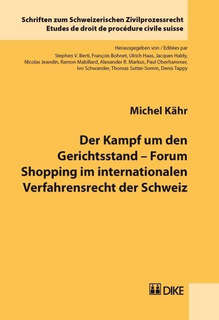 Der Kampf um den Gerichtsstand - Forum Shopping im internationalen Verfahrensrecht der Schweiz