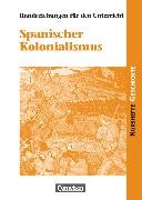 Kurshefte Geschichte, Allgemeine Ausgabe, Spanischer Kolonialismus, Handreichungen für den Unterricht