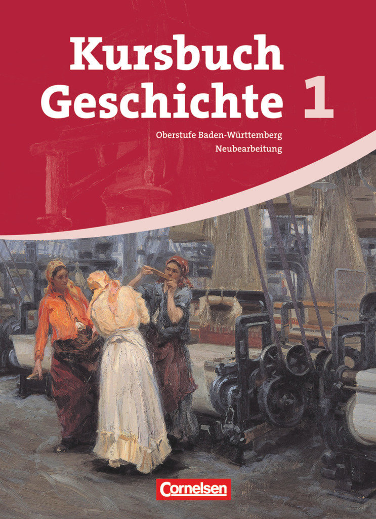 Kursbuch Geschichte, Baden-Württemberg, Band 1, Vom Zeitalter der Revolutionen bis zum Ende des Nationalsozialismus, Schulbuch