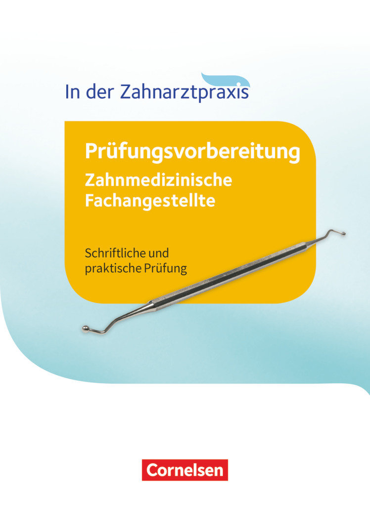 Zahnmedizinische Fachangestellte, Prüfungsvorbereitung, 1.-3. Ausbildungsjahr, Prüfungswissen, Schriftliche und praktische Prüfung