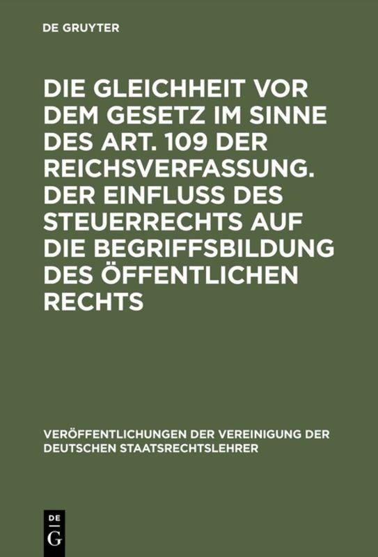 Die Gleichheit vor dem Gesetz im Sinne des Art. 109 der Reichsverfassung. Der Einfluß des Steuerrechts auf die Begriffsbildung des öffentlichen Rechts