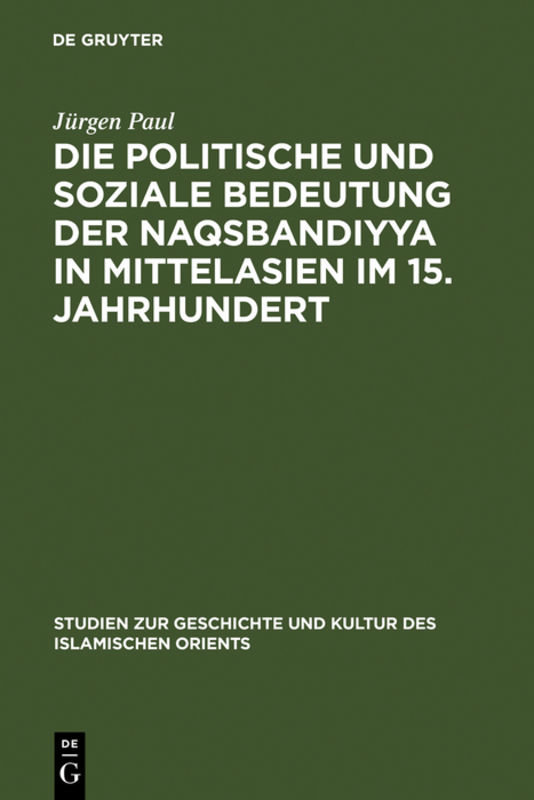 Die politische und soziale Bedeutung der Naqsbandiyya in Mittelasien im 15. Jahrhundert