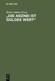 ¿Die Arznei ist Goldes wert¿