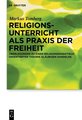 Religionsunterricht als Praxis der Freiheit