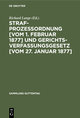 Strafprozessordnung [vom 1. Februar 1877] und Gerichtsverfassungsgesetz [vom 27. Januar 1877]