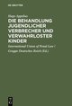 Die Behandlung jugendlicher Verbrecher und verwahrloster Kinder