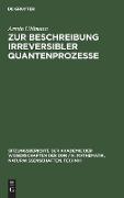 Zur Beschreibung irreversibler Quantenprozesse