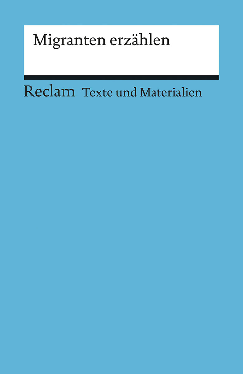 Migranten erzählen. Für die Sekundarstufe (Texte und Materialien für den Unterricht)