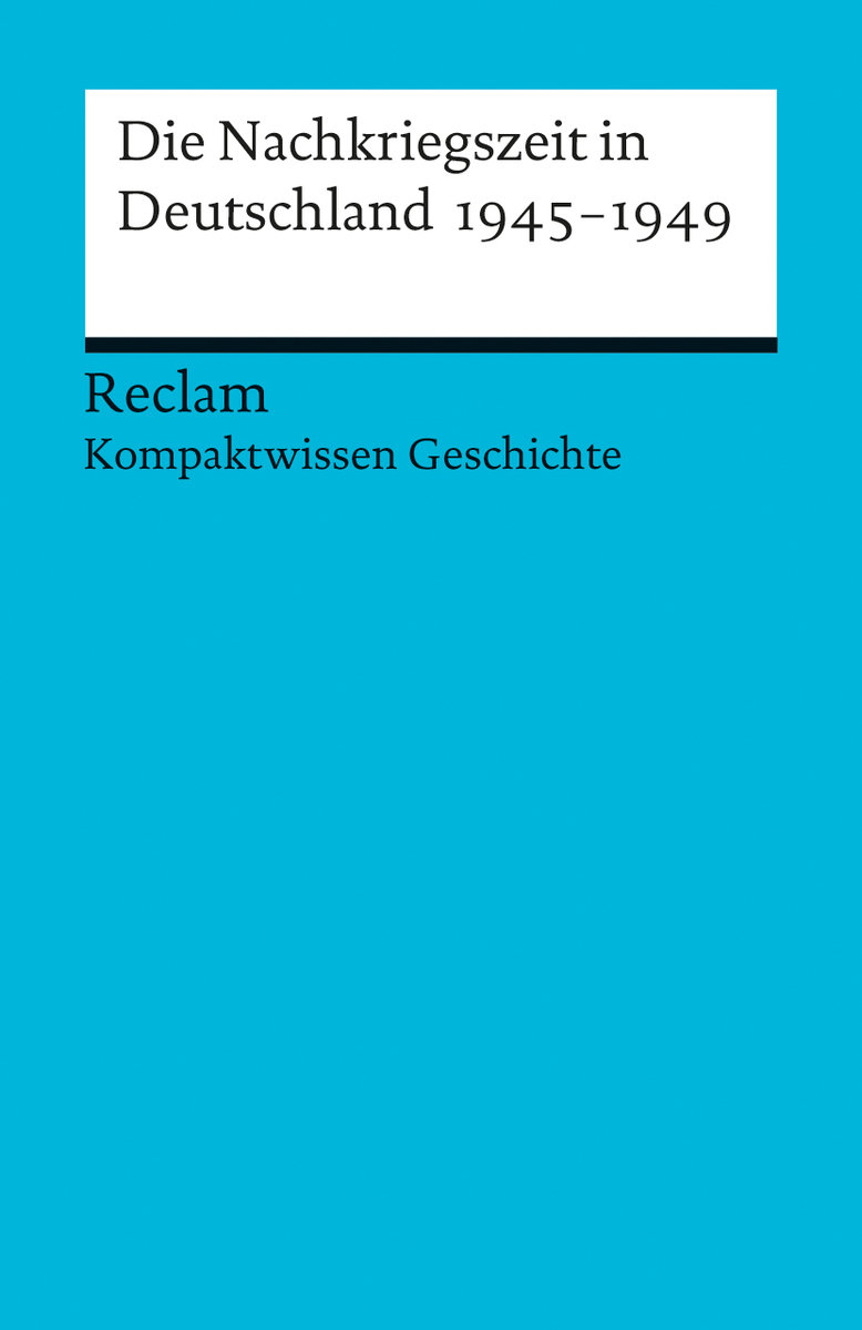 Die Nachkriegszeit in Deutschland 1945-1949. (Kompaktwissen Geschichte)