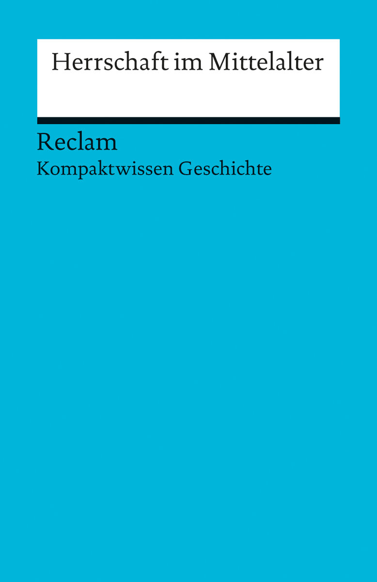 Herrschaft im Mittelalter. (Kompaktwissen Geschichte)