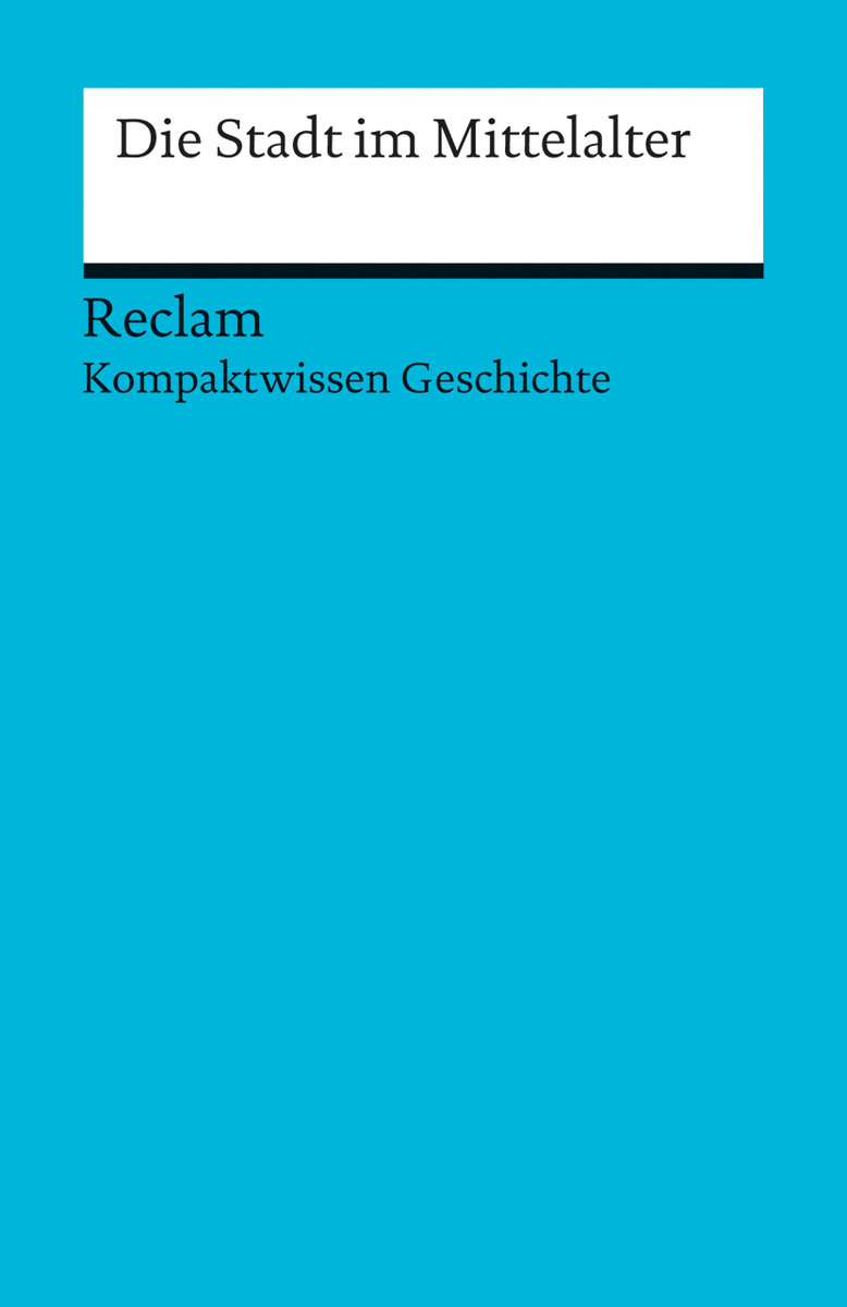 Die Stadt im Mittelalter. (Kompaktwissen Geschichte)