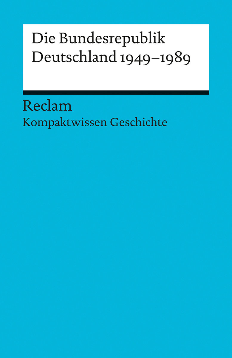 Kompaktwissen Geschichte. Die Bundesrepublik Deutschland 1949-89